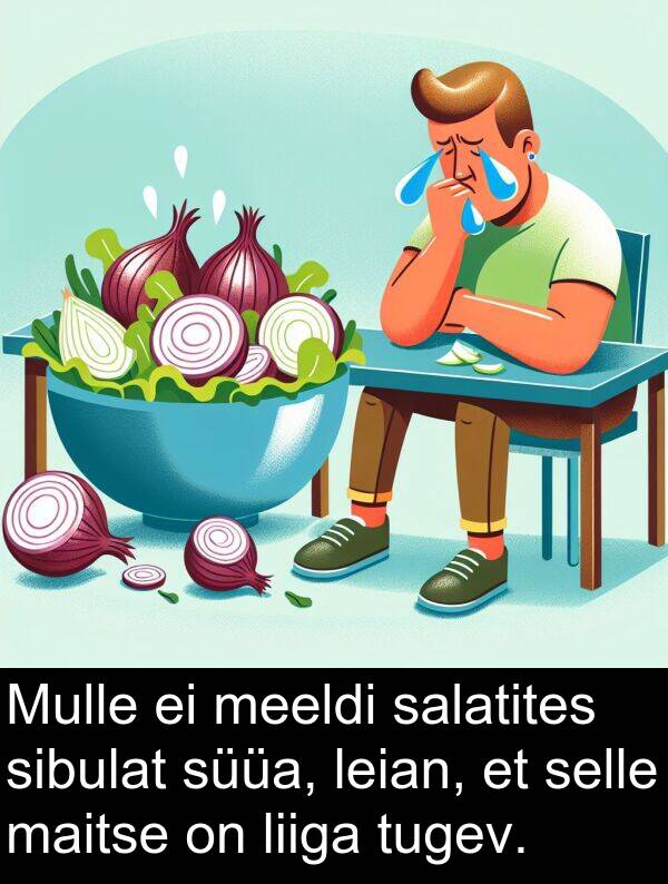 süüa: Mulle ei meeldi salatites sibulat süüa, leian, et selle maitse on liiga tugev.