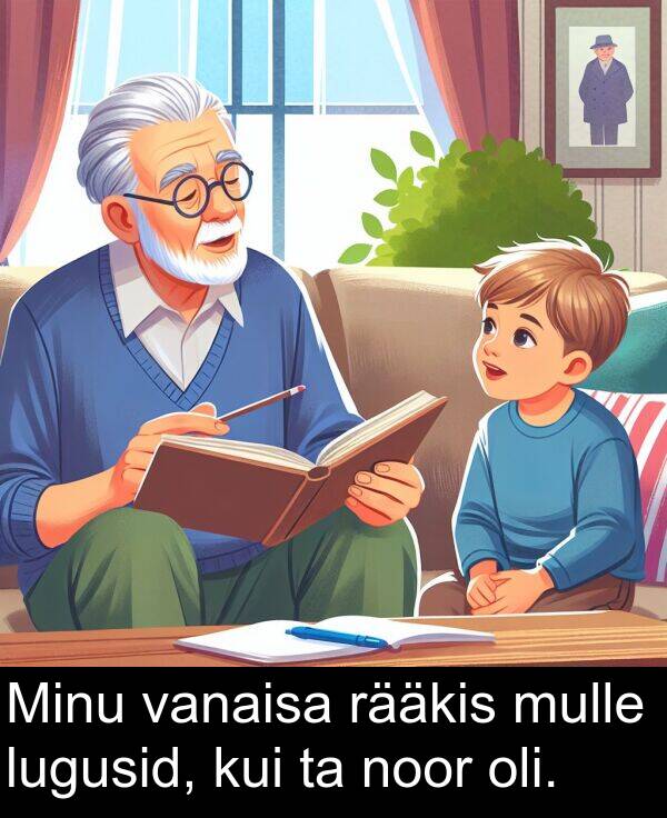 kui: Minu vanaisa rääkis mulle lugusid, kui ta noor oli.