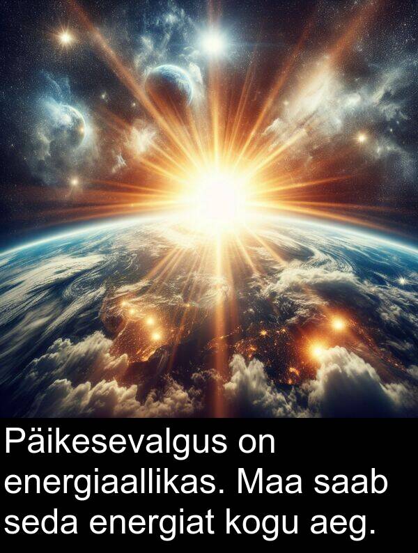 energiat: Päikesevalgus on energiaallikas. Maa saab seda energiat kogu aeg.