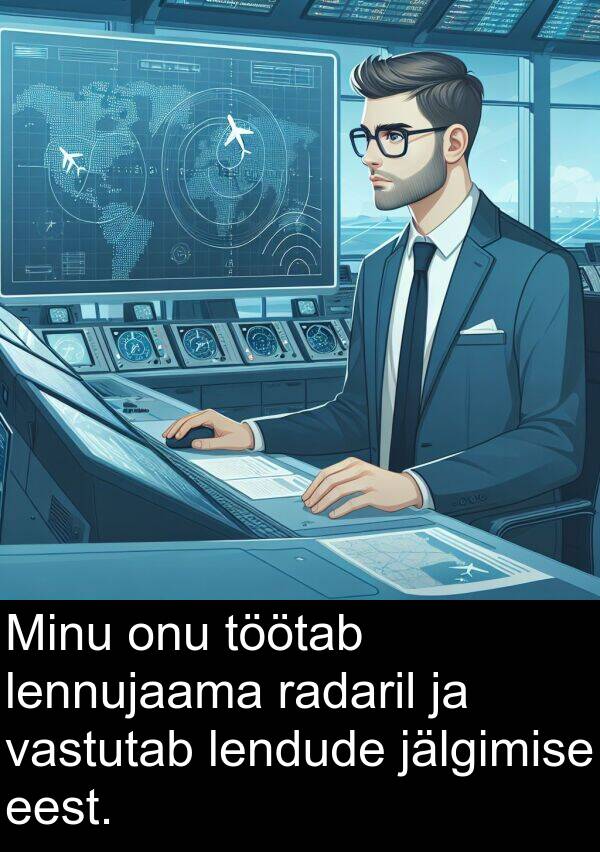 radaril: Minu onu töötab lennujaama radaril ja vastutab lendude jälgimise eest.