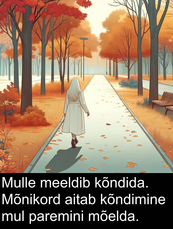 kõndimine: Mulle meeldib kõndida. Mõnikord aitab kõndimine mul paremini mõelda.
