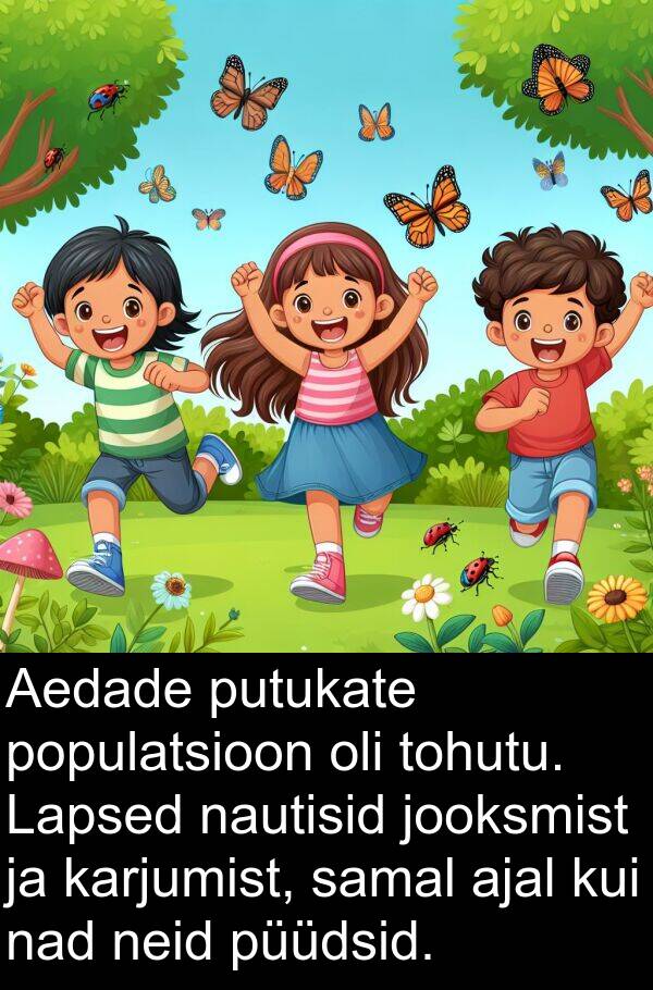 putukate: Aedade putukate populatsioon oli tohutu. Lapsed nautisid jooksmist ja karjumist, samal ajal kui nad neid püüdsid.