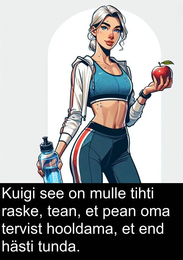 hooldama: Kuigi see on mulle tihti raske, tean, et pean oma tervist hooldama, et end hästi tunda.
