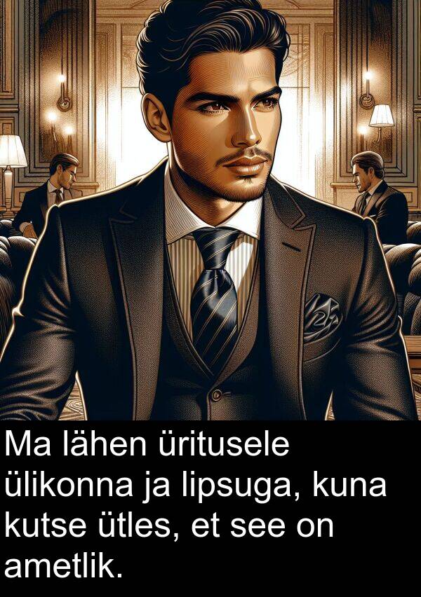 lähen: Ma lähen üritusele ülikonna ja lipsuga, kuna kutse ütles, et see on ametlik.