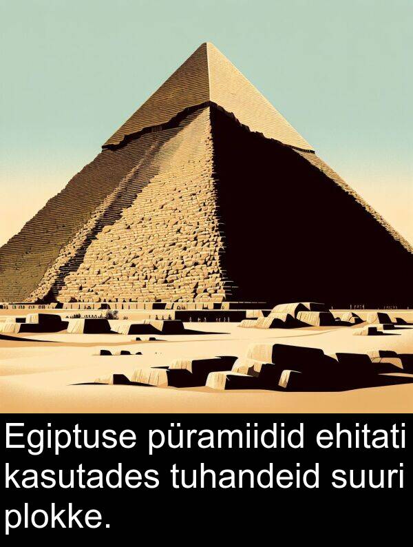 tuhandeid: Egiptuse püramiidid ehitati kasutades tuhandeid suuri plokke.