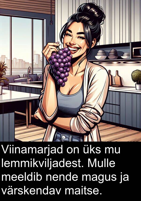 värskendav: Viinamarjad on üks mu lemmikviljadest. Mulle meeldib nende magus ja värskendav maitse.