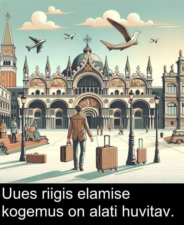 riigis: Uues riigis elamise kogemus on alati huvitav.