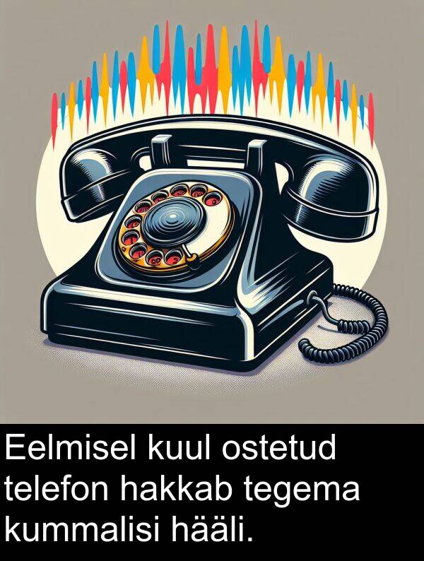 ostetud: Eelmisel kuul ostetud telefon hakkab tegema kummalisi hääli.