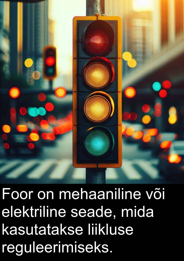 või: Foor on mehaaniline või elektriline seade, mida kasutatakse liikluse reguleerimiseks.