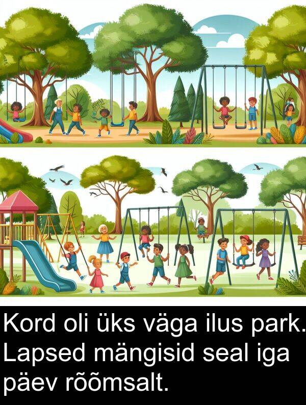 rõõmsalt: Kord oli üks väga ilus park. Lapsed mängisid seal iga päev rõõmsalt.