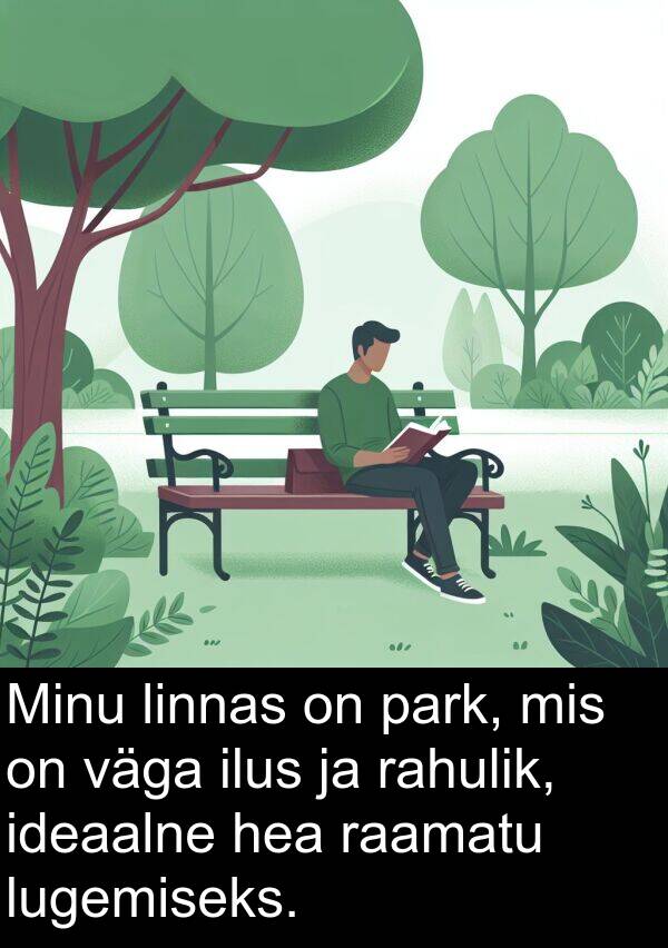 lugemiseks: Minu linnas on park, mis on väga ilus ja rahulik, ideaalne hea raamatu lugemiseks.