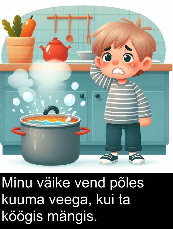 väike: Minu väike vend põles kuuma veega, kui ta köögis mängis.