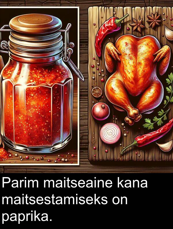 kana: Parim maitseaine kana maitsestamiseks on paprika.