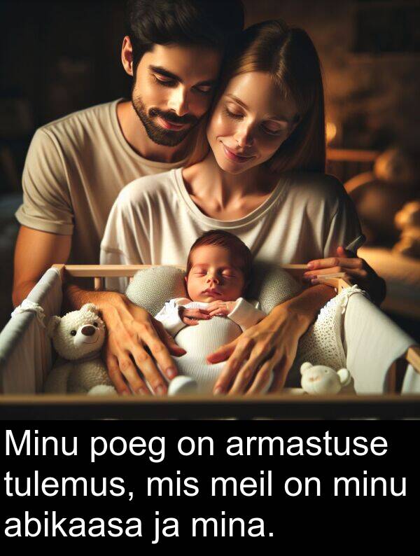 minu: Minu poeg on armastuse tulemus, mis meil on minu abikaasa ja mina.