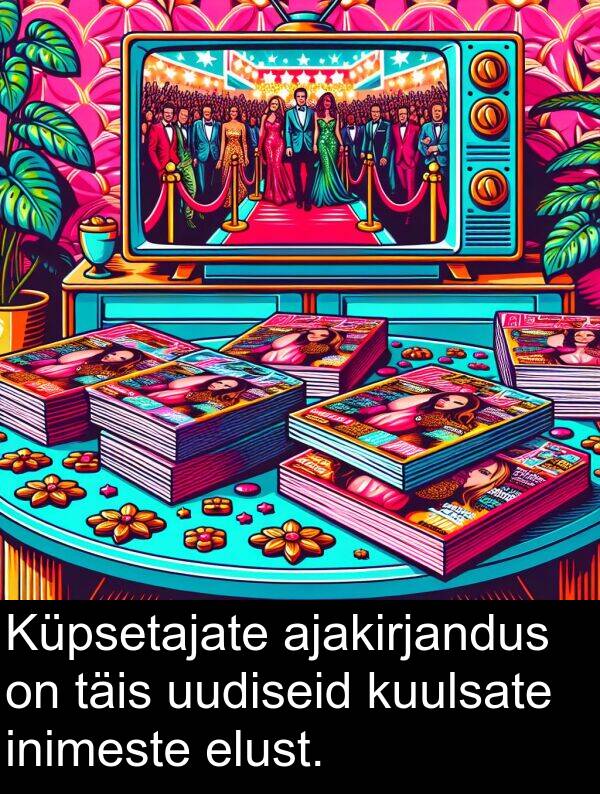 kuulsate: Küpsetajate ajakirjandus on täis uudiseid kuulsate inimeste elust.