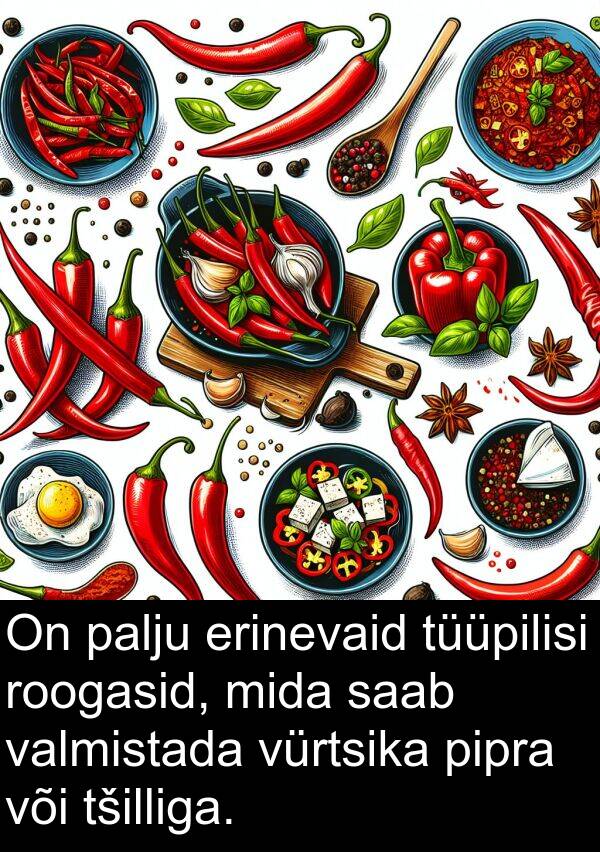 erinevaid: On palju erinevaid tüüpilisi roogasid, mida saab valmistada vürtsika pipra või tšilliga.