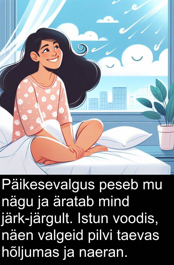 hõljumas: Päikesevalgus peseb mu nägu ja äratab mind järk-järgult. Istun voodis, näen valgeid pilvi taevas hõljumas ja naeran.