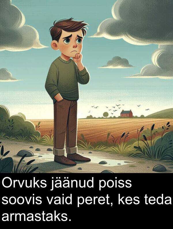 jäänud: Orvuks jäänud poiss soovis vaid peret, kes teda armastaks.