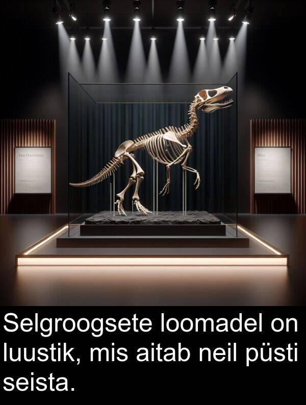 luustik: Selgroogsete loomadel on luustik, mis aitab neil püsti seista.