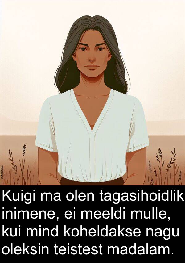 koheldakse: Kuigi ma olen tagasihoidlik inimene, ei meeldi mulle, kui mind koheldakse nagu oleksin teistest madalam.