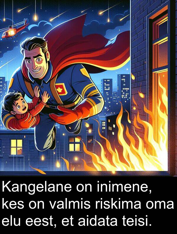 riskima: Kangelane on inimene, kes on valmis riskima oma elu eest, et aidata teisi.
