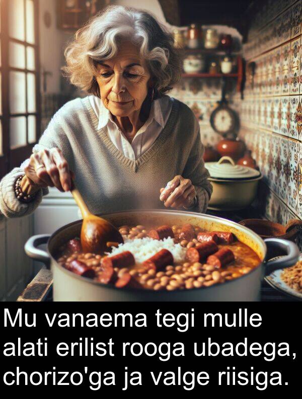 ubadega: Mu vanaema tegi mulle alati erilist rooga ubadega, chorizo'ga ja valge riisiga.