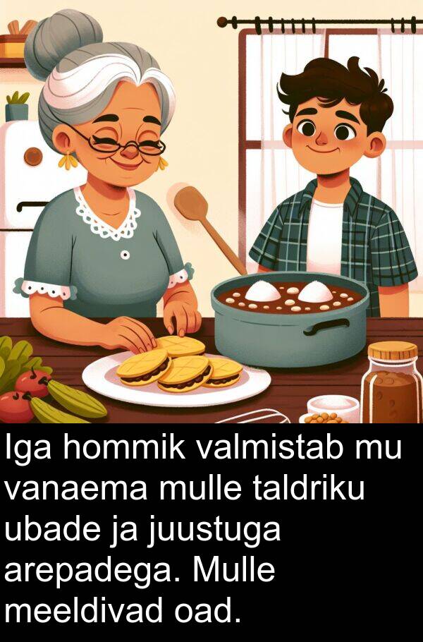 oad: Iga hommik valmistab mu vanaema mulle taldriku ubade ja juustuga arepadega. Mulle meeldivad oad.
