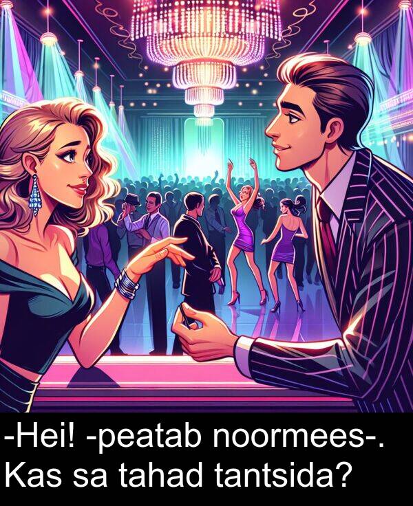tantsida: -Hei! -peatab noormees-. Kas sa tahad tantsida?