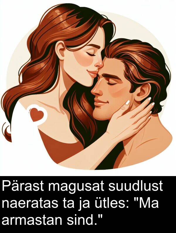 suudlust: Pärast magusat suudlust naeratas ta ja ütles: "Ma armastan sind."