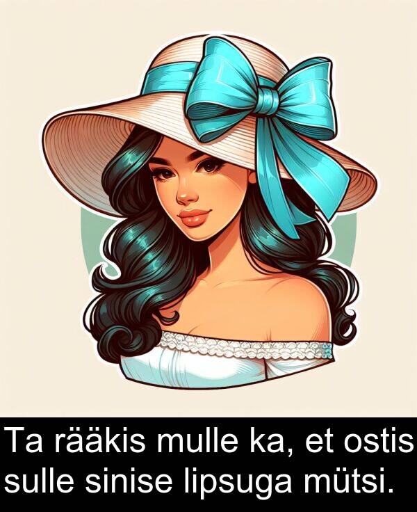 sulle: Ta rääkis mulle ka, et ostis sulle sinise lipsuga mütsi.