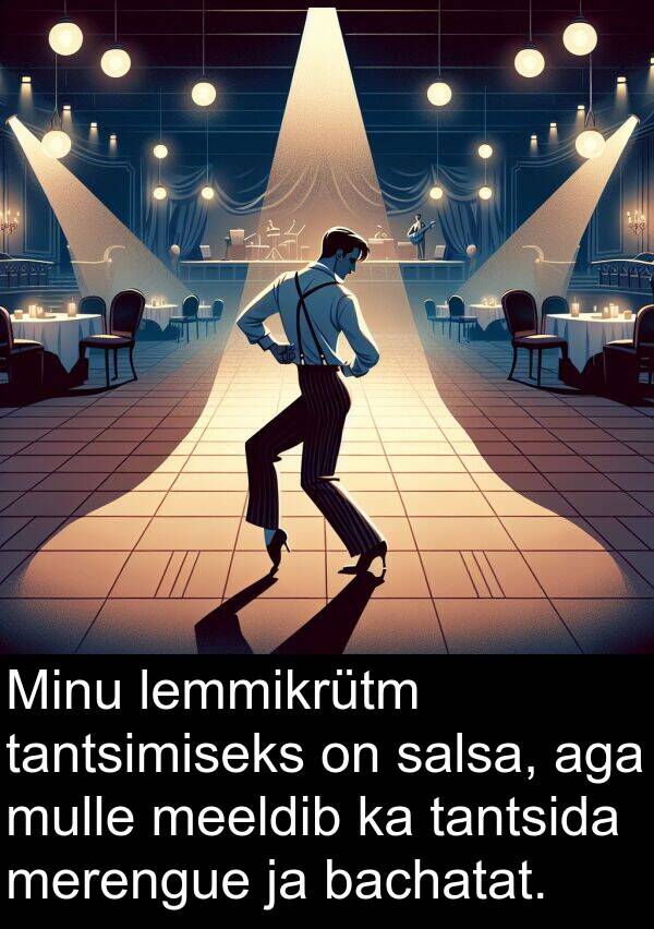 bachatat: Minu lemmikrütm tantsimiseks on salsa, aga mulle meeldib ka tantsida merengue ja bachatat.