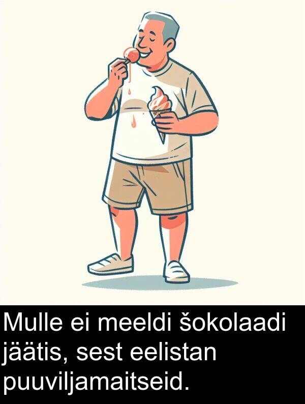 puuviljamaitseid: Mulle ei meeldi šokolaadi jäätis, sest eelistan puuviljamaitseid.