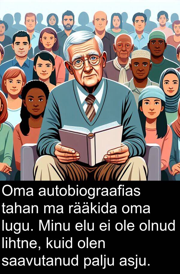 lugu: Oma autobiograafias tahan ma rääkida oma lugu. Minu elu ei ole olnud lihtne, kuid olen saavutanud palju asju.