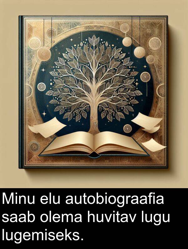 lugu: Minu elu autobiograafia saab olema huvitav lugu lugemiseks.