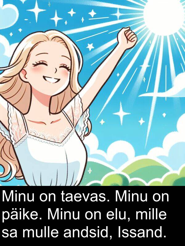 päike: Minu on taevas. Minu on päike. Minu on elu, mille sa mulle andsid, Issand.
