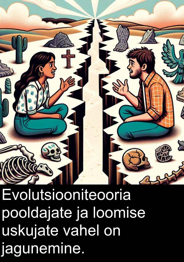pooldajate: Evolutsiooniteooria pooldajate ja loomise uskujate vahel on jagunemine.