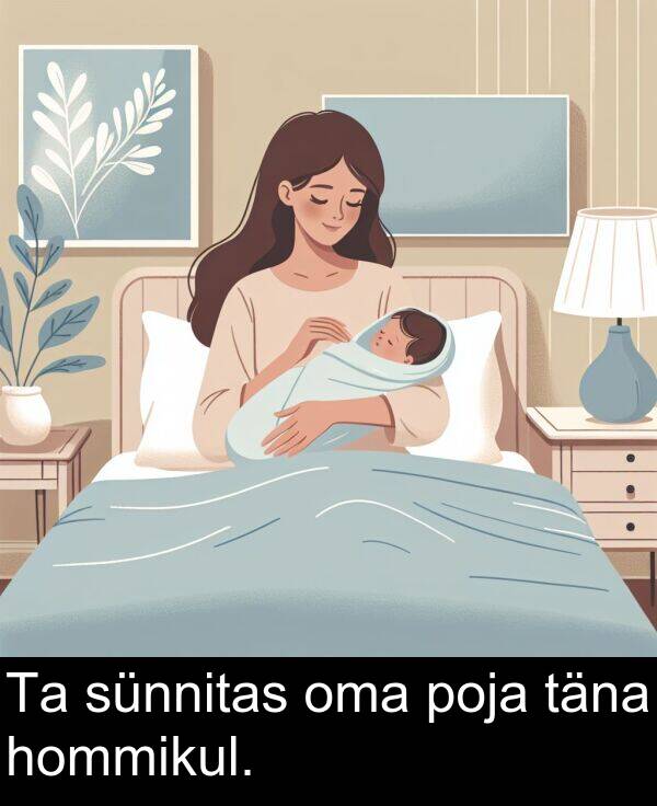 sünnitas: Ta sünnitas oma poja täna hommikul.