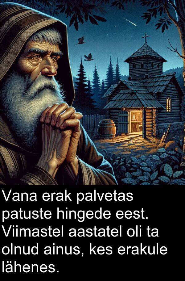 lähenes: Vana erak palvetas patuste hingede eest. Viimastel aastatel oli ta olnud ainus, kes erakule lähenes.