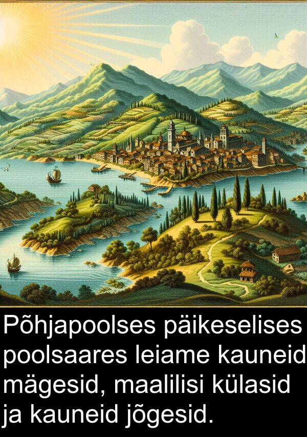 maalilisi: Põhjapoolses päikeselises poolsaares leiame kauneid mägesid, maalilisi külasid ja kauneid jõgesid.