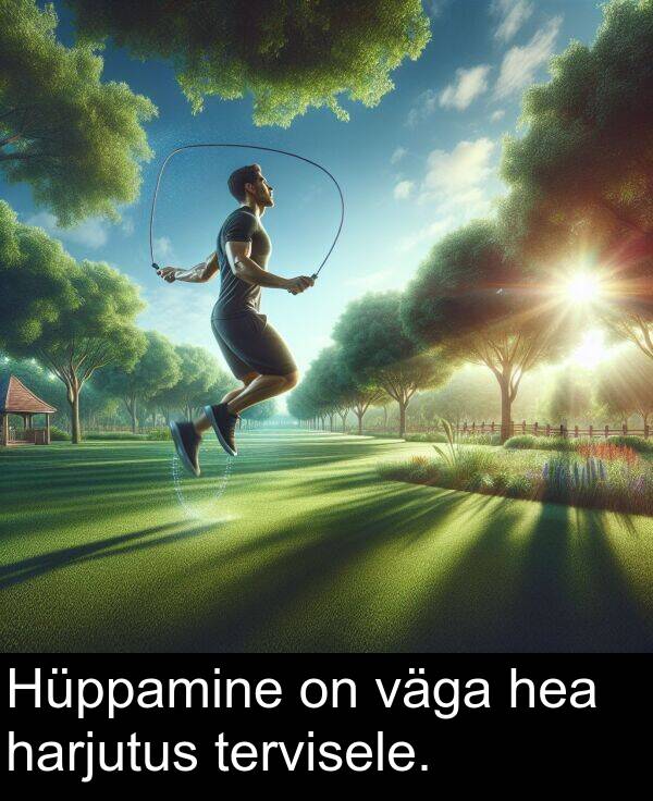 tervisele: Hüppamine on väga hea harjutus tervisele.
