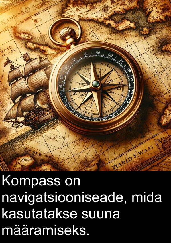 suuna: Kompass on navigatsiooniseade, mida kasutatakse suuna määramiseks.
