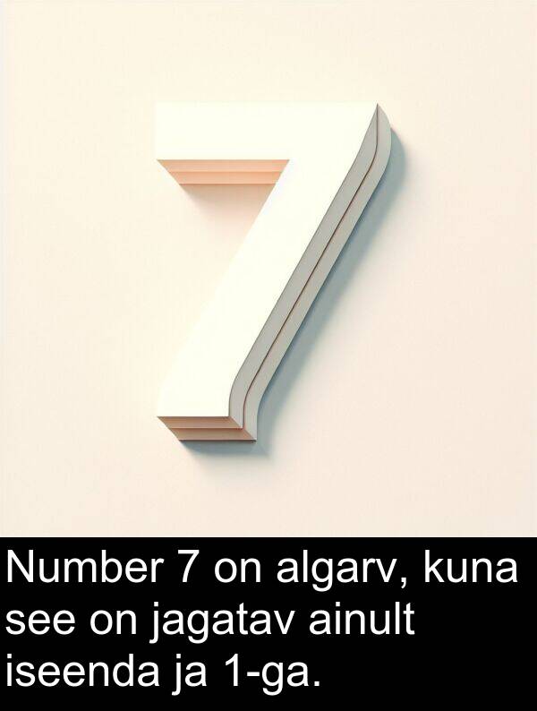 jagatav: Number 7 on algarv, kuna see on jagatav ainult iseenda ja 1-ga.