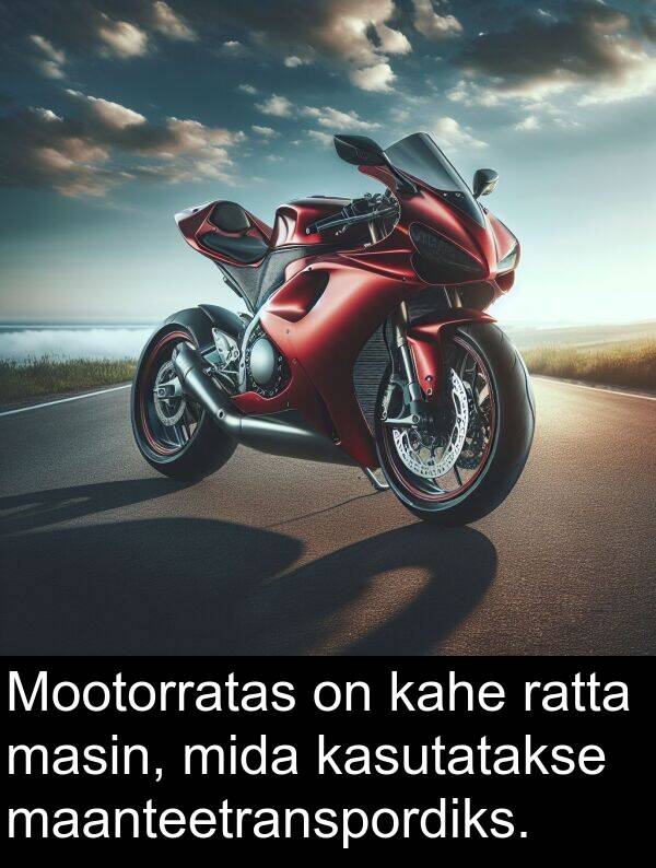 maanteetranspordiks: Mootorratas on kahe ratta masin, mida kasutatakse maanteetranspordiks.