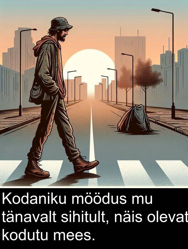 kodutu: Kodaniku möödus mu tänavalt sihitult, näis olevat kodutu mees.
