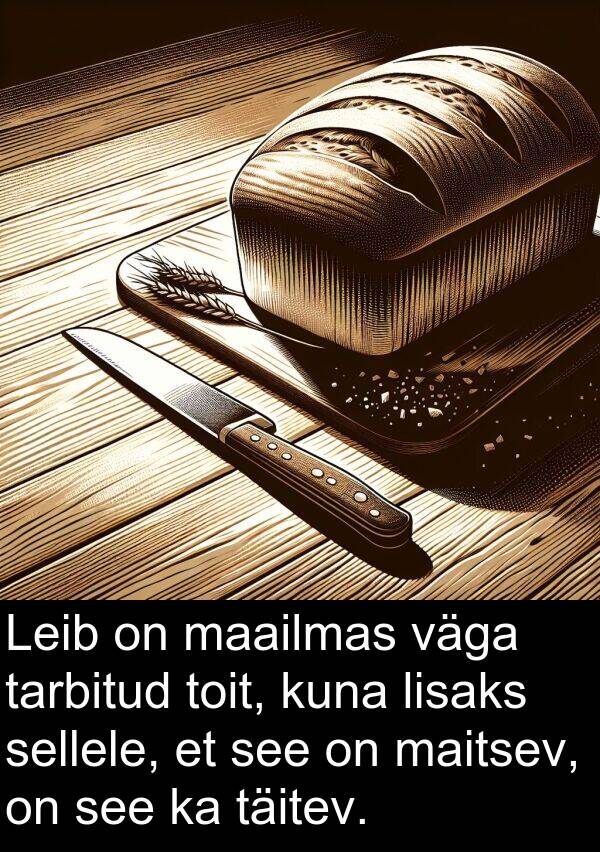 lisaks: Leib on maailmas väga tarbitud toit, kuna lisaks sellele, et see on maitsev, on see ka täitev.