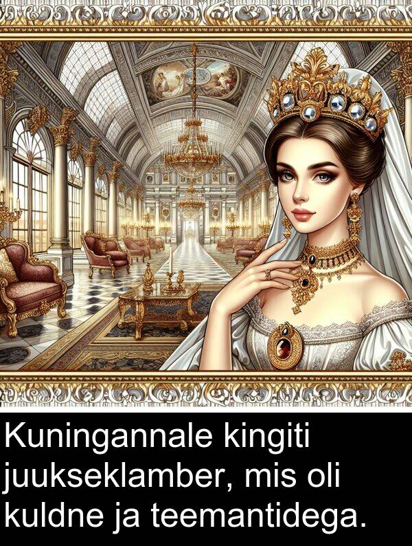 kuldne: Kuningannale kingiti juukseklamber, mis oli kuldne ja teemantidega.