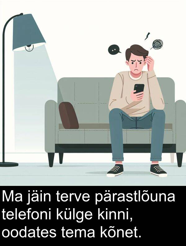pärastlõuna: Ma jäin terve pärastlõuna telefoni külge kinni, oodates tema kõnet.
