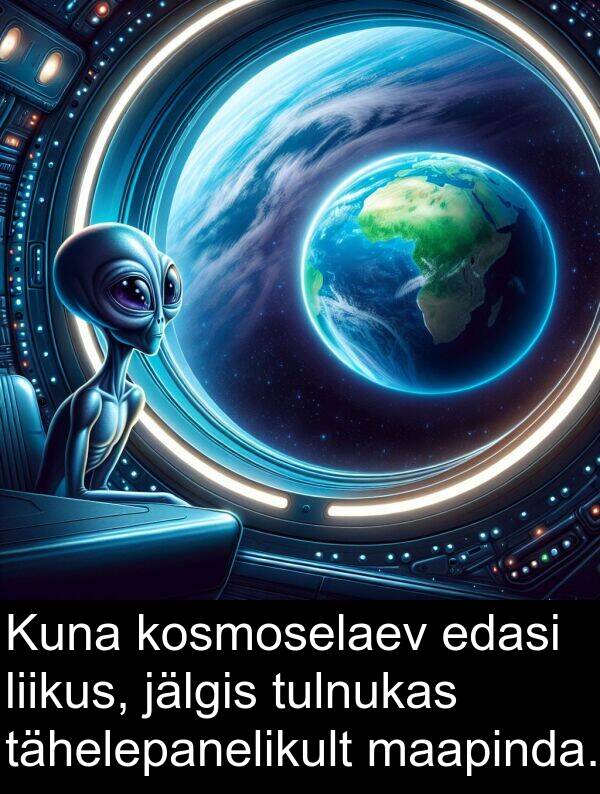kosmoselaev: Kuna kosmoselaev edasi liikus, jälgis tulnukas tähelepanelikult maapinda.