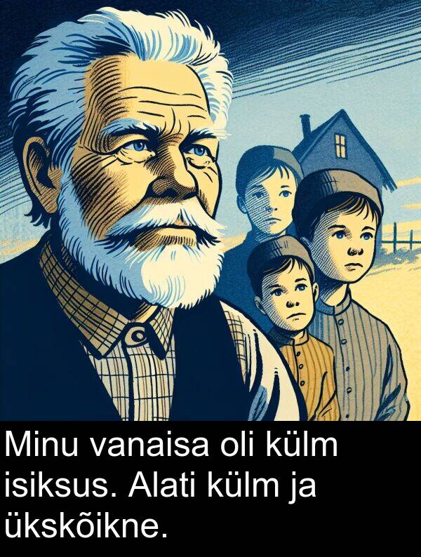 külm: Minu vanaisa oli külm isiksus. Alati külm ja ükskõikne.