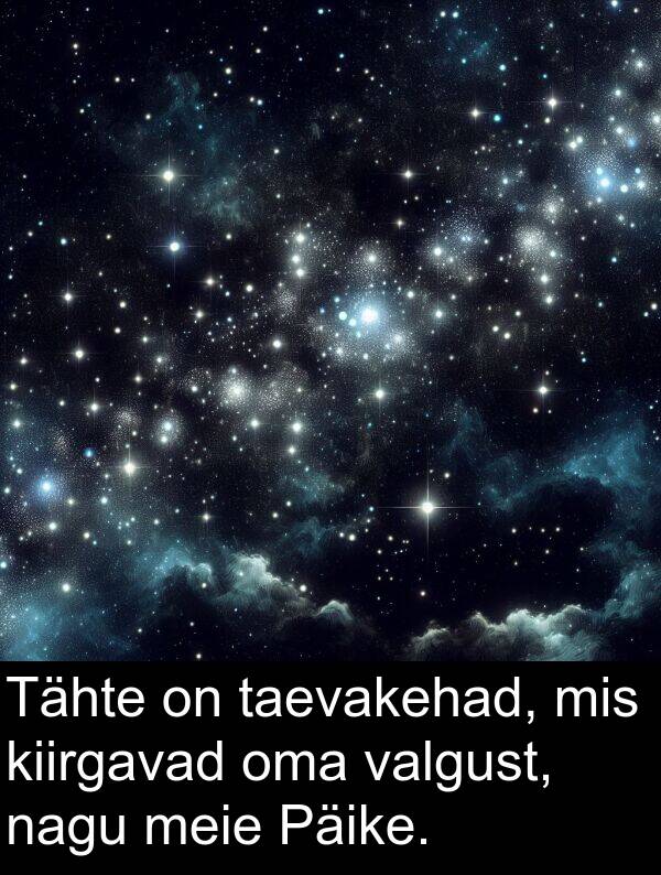 taevakehad: Tähte on taevakehad, mis kiirgavad oma valgust, nagu meie Päike.